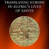 translating europe in aelfrics lives of saints